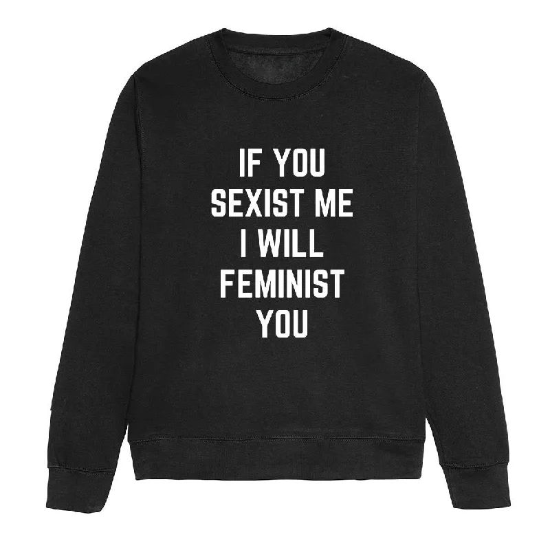 If You Sexist Me I Will Feminist You Feminist Sweatshirt Hoodie with Cuffed Sleeves Snug Secure If You Sexist Me I Will Feminist You Feminist Sweatshirt Hoodie with Cuffed Sleeves Snug Secure